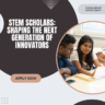 STEM Scholars: Shaping the next Generation of Innovators Apply Now