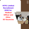 NTPC Limited Recruitment 2026 for Medical Officer and Other 55 Vacancies careerstar.in