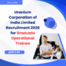 Uranium Corporation of India Limited Recruitment 2026 for Graduate Operational Trainee careerstar.in