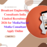 Broadcast Engineering Consultants India Limited Recruitment 2026 for Media/Social Media Consultant Apply Online careerstar.in