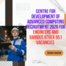 Centre for Development of Advanced Computing Recruitment 2026 for Engineers and Various other 951 vacancies Explore Now careerstar.in