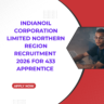 IndianOil Corporation Limited Northern Region Recruitment 2026 for 433 Apprentice careerstar.in