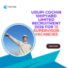 Udupi Cochin Shipyard Limited Recruitment 2026 for 13 Supervisor Vacancies careerstar.in