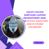 Udupi Cochin Shipyard Limited Recruitment 2026 for Office Assistant and 10 other vacancies careerstar.in