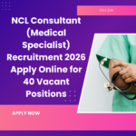 NCL Consultant (Medical Specialist) Recruitment 2026 Apply Online for 40 Vacant Positions careerstar.in