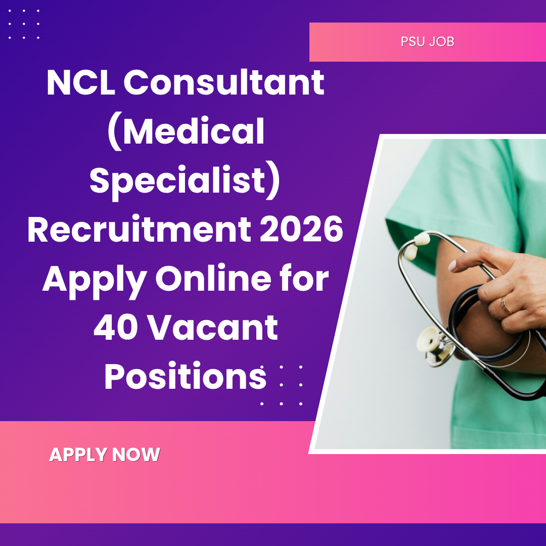 NCL Consultant (Medical Specialist) Recruitment 2026 Apply Online for 40 Vacant Positions careerstar.in
