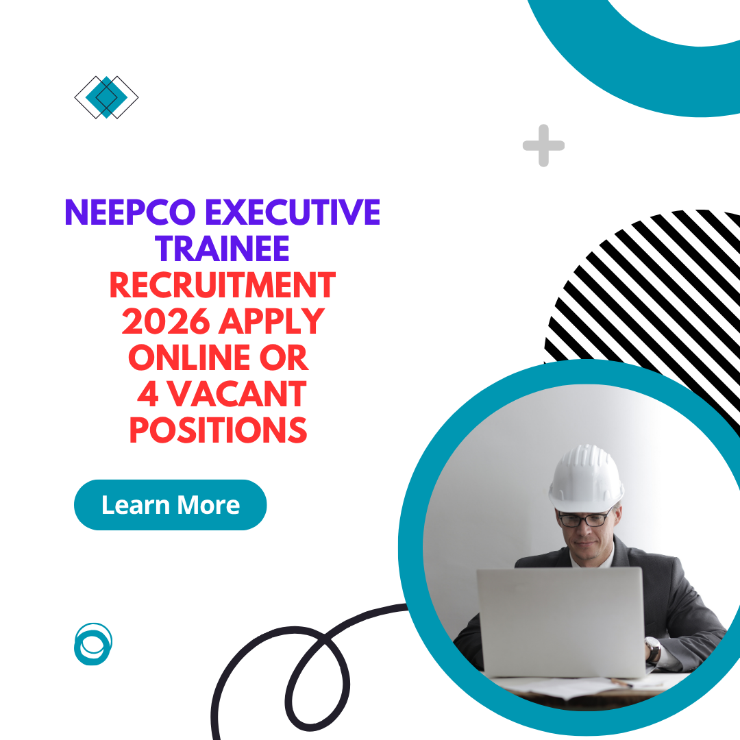 NEEPCO Executive Trainee Recruitment 2026 Apply Online or 4 Vacant Positions careerstar.in